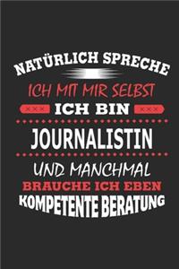 Natürlich spreche ich mit mir selbst Ich bin Journalistin und manchmal brauche ich eben kompetente Beratung