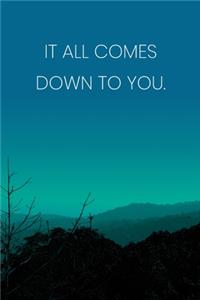 Inspirational Quote Notebook - 'It All Comes Down To You.' - Inspirational Journal to Write in - Inspirational Quote Diary