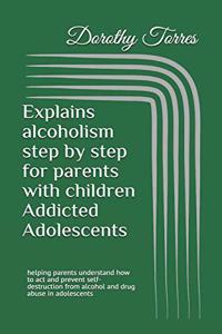Explains alcoholism step by step for parents with children Addicted Adolescents
