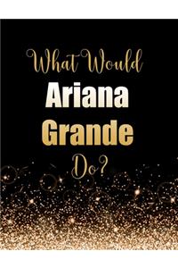 What Would Ariana Grande Do?