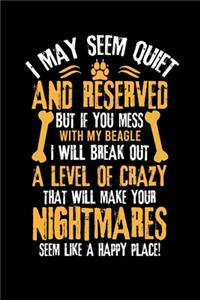 I May Seem Quiet and Reserved But If You Mess with My Beagle I Will Break Out a Level of Crazy That Will Make