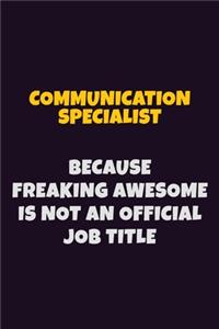 Communication Specialist Because Freaking Awesome is not An Official Job Title