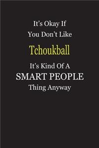 It's Okay If You Don't Like Tchoukball It's Kind Of A Smart People Thing Anyway