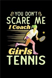 You Don't Scare me I Coach Girls Tennis