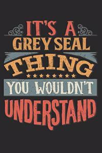 It's A Grey Seal Thing You Wouldn't Understand