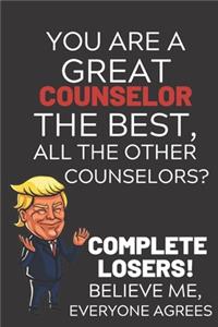 You Are A Great Counselor The Best Believe Me