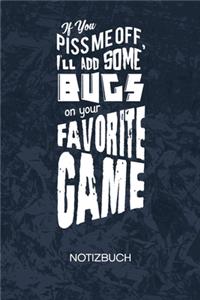 If You Piss Me Off I'll Add Some Bugs