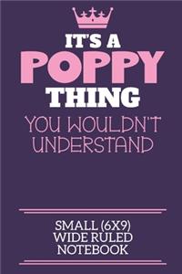 It's A Poppy Thing You Wouldn't Understand Small (6x9) Wide Ruled Notebook