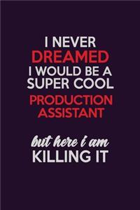 I Never Dreamed I Would Be A Super cool Production assistant But Here I Am Killing It