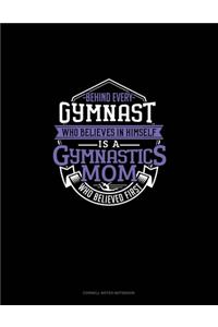 Behind Every Gymnast Who Believes In Himself Is A Gymnastics Mom Who Believed First