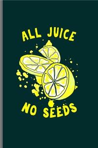 All Juice no seeds