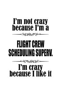 I'm Not Crazy Because I'm A Flight Crew Scheduling Superv. I'm Crazy Because I like It