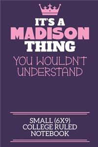 It's A Madison Thing You Wouldn't Understand Small (6x9) College Ruled Notebook