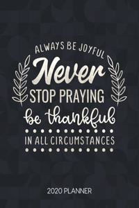 Always Be Joyful Never Stop Praying Be Thankful In All Circumstances 2020 Planner
