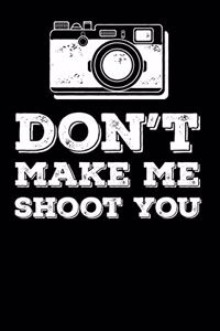 Don't Make Me Shoot You