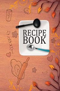 Recipe Book. Create Your Own Collected Recipes. Blank Recipe Book to Write in, Document all Your Special Recipes and Notes for Your Favorite. Collect the Recipes You Love in Your Own Recipe Book.
