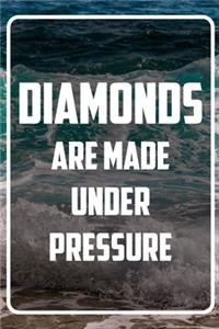 Diamonds are made under pressure