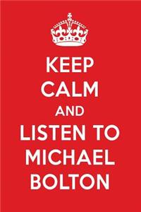 Keep Calm and Listen to Michael Bolton
