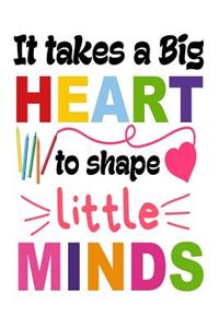 It Takes A Big Heart To Shape Little Minds