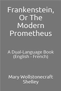 Frankenstein, or the Modern Prometheus