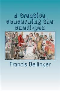 A treatise concerning the small-pox