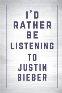 I'd Rather Be Listening to Justin Bieber