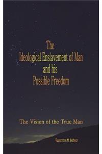 Ideological Enslavement of Man and his Possible Freedom