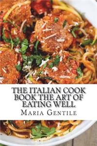 The Italian Cook Book The Art of Eating Well