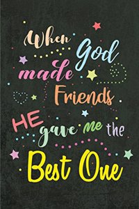 When God made Friends He gave me the Best One