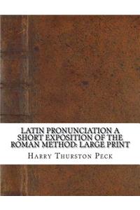 Latin Pronunciation A Short Exposition of the Roman Method