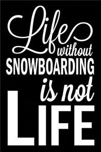 Life Without Snowboarding Is Not Life