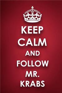 Keep Calm And Follow Mr. Krabs
