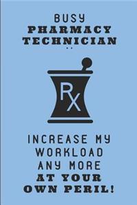 Busy Pharmacy Technician .. Increase My Workload Any More at Your Own Peril!