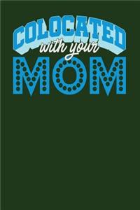 Colocated With Your Mom