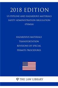 Hazardous Materials Transportation - Revisions of Special Permits Procedures (US Pipeline and Hazardous Materials Safety Administration Regulation) (PHMSA) (2018 Edition)