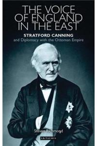 The Voice of England in the East: Stratford Canning and Diplomacy with the Ottoman Empire
