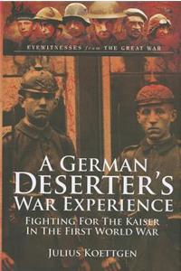 German Deserter's War Experience: Fighting For the Kaiser in the First World War