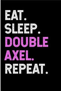 Eat Sleep Double Axel Repeat