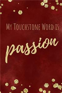 My Touchstone Word is PASSION