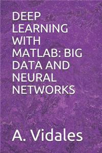 Deep Learning with MATLAB: Big Data and Neural Networks