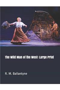 The Wild Man of the West: Large Print