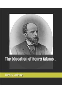 The Education of Henry Adams .