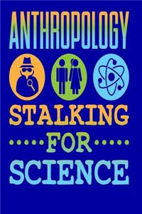 Anthropology Stalking for Science