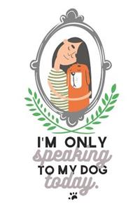 I'm Only Speaking to My Dog Today