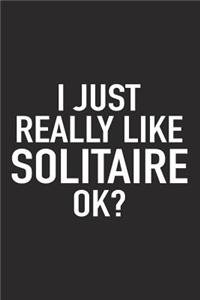 I Just Really Like Solitaire Ok?