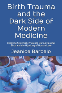 Birth Trauma and the Dark Side of Modern Medicine