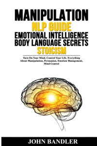 Manipulation - Nlp Guide - Emotional Intelligence - Body Language Secrets - Stoicism