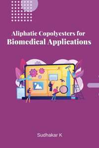 Aliphatic Copolyesters for Biomedical Applications