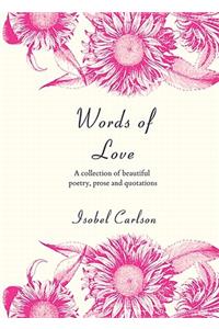 Words of Love: A Collection of Beautiful Poetry, Prose and Quotations