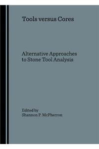 Tools Versus Cores: Alternative Approaches to Stone Tool Analysis